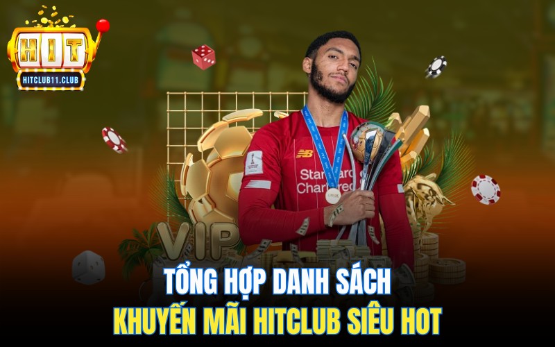 Tổng hợp danh sách khuyến mãi HitClub siêu hot